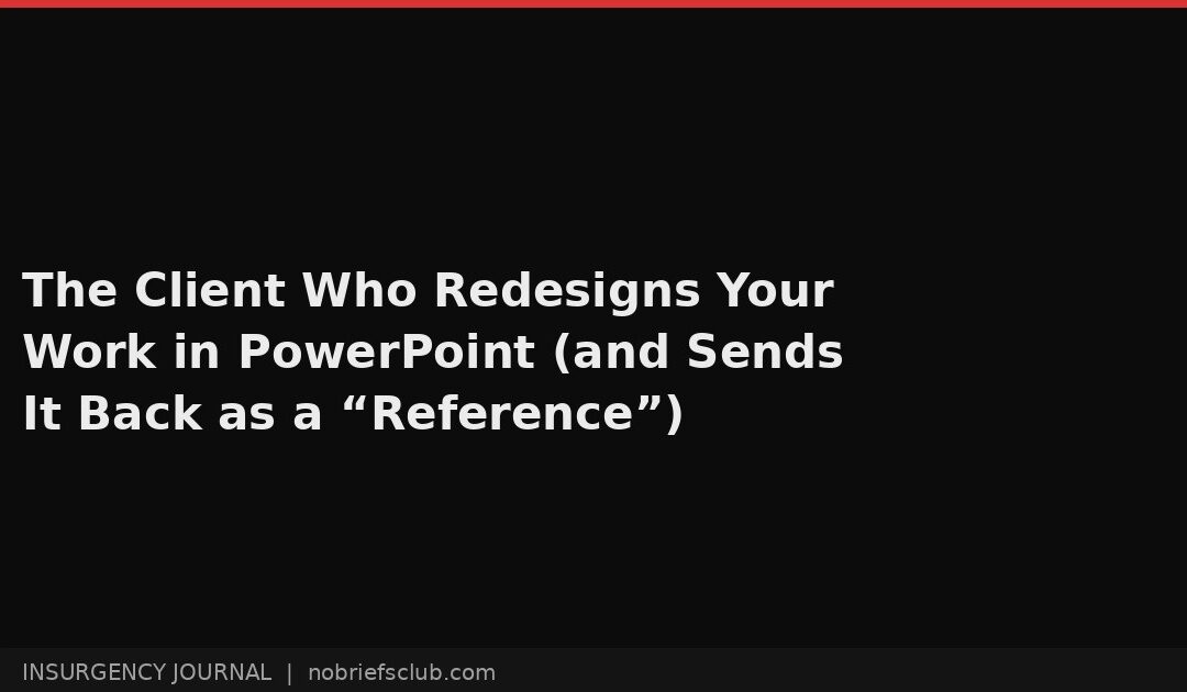The Client Who Redesigns Your Work in PowerPoint (and Sends It Back as a “Reference”)