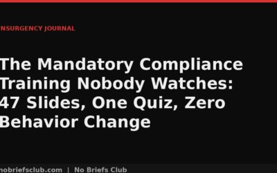 The Mandatory Compliance Training Nobody Watches: 47 Slides, One Quiz, Zero Behavior Change