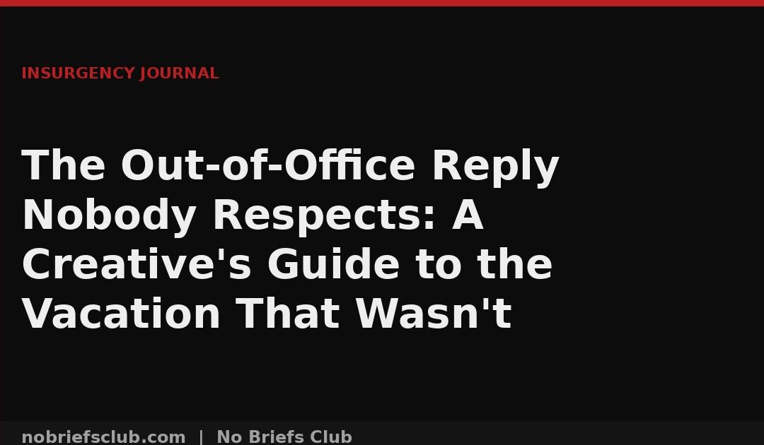 The Out-of-Office Reply Nobody Respects: A Creative’s Guide to the Vacation That Wasn’t