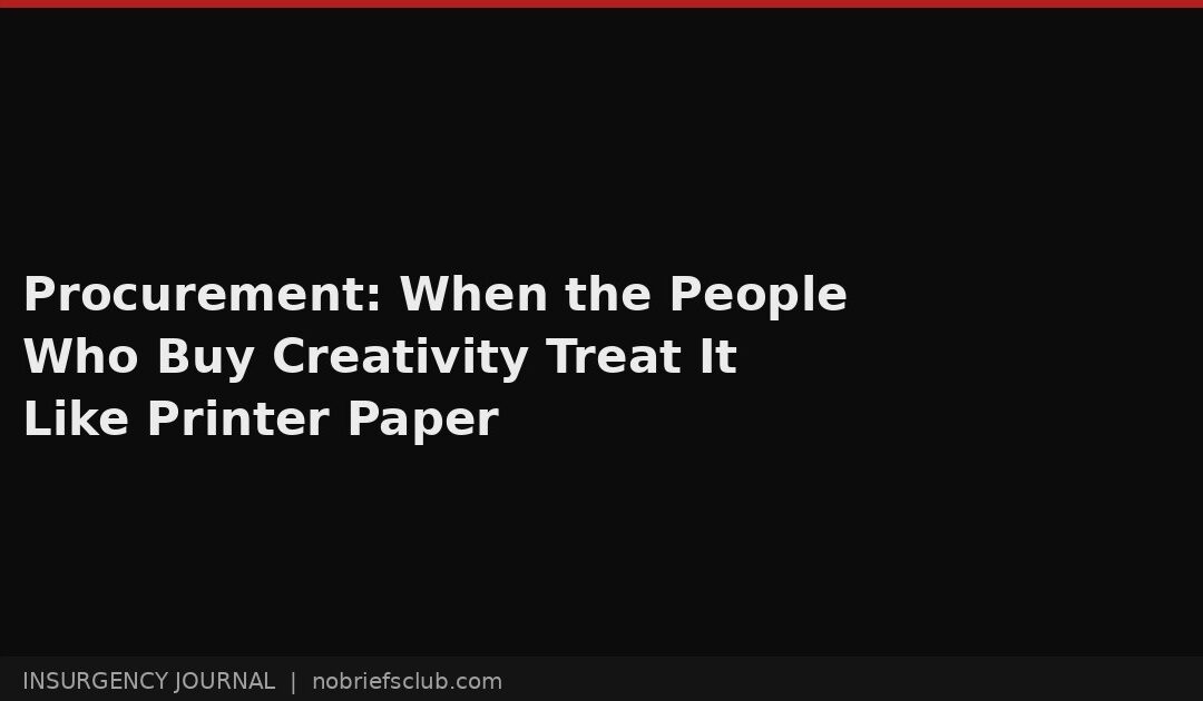 Procurement: When the People Who Buy Creativity Treat It Like Printer Paper