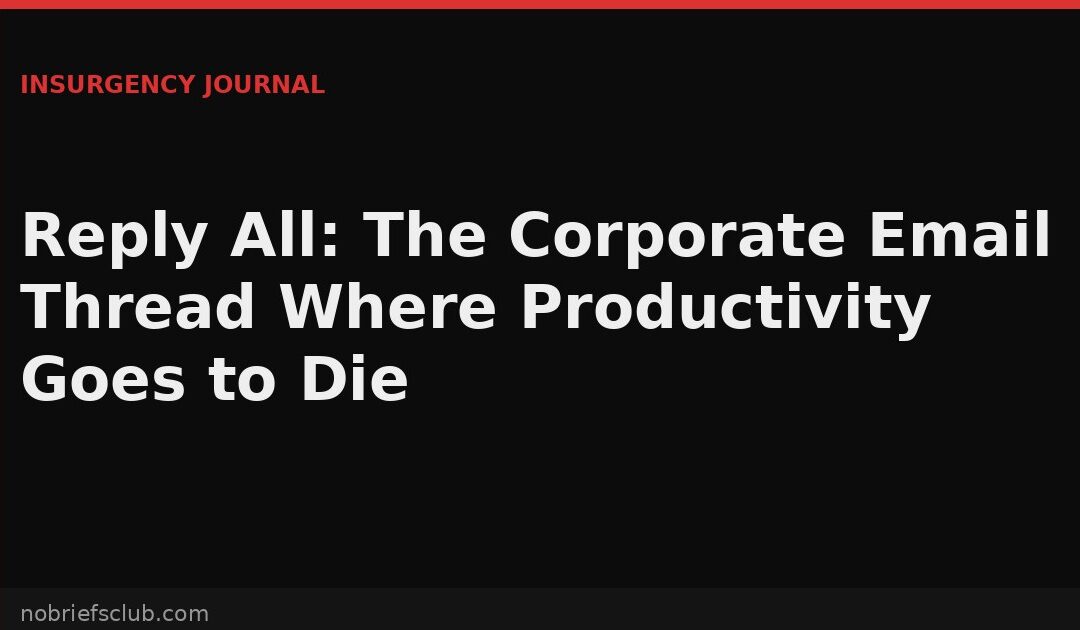 Reply All: The Corporate Email Thread Where Productivity Goes to Die