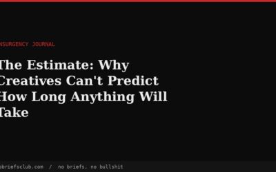 The Estimate: Why Creatives Can’t Predict How Long Anything Will Take