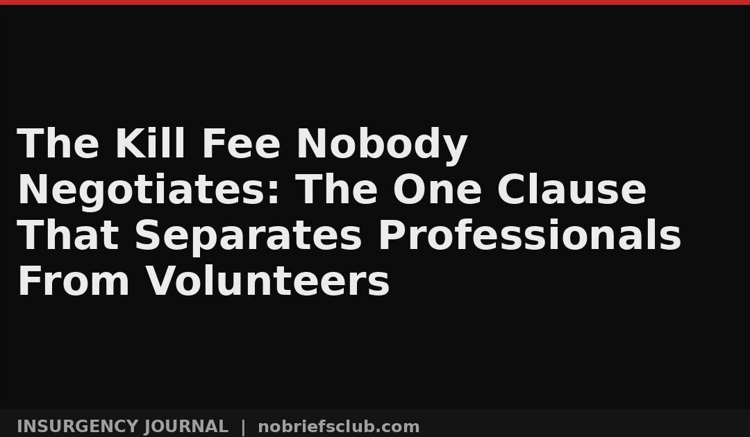 The Kill Fee Nobody Negotiates: The One Clause That Separates Professionals From Volunteers